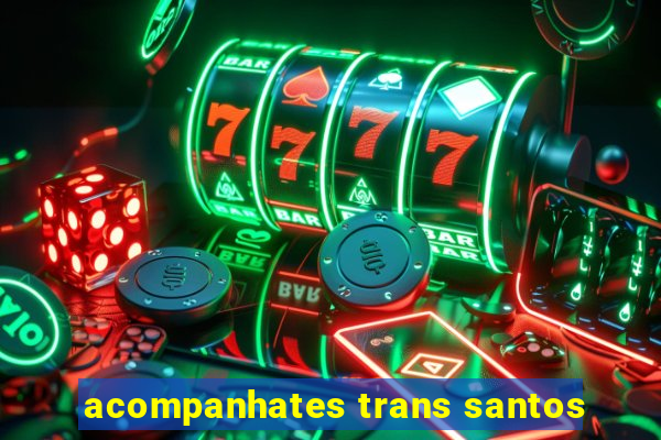 acompanhates trans santos